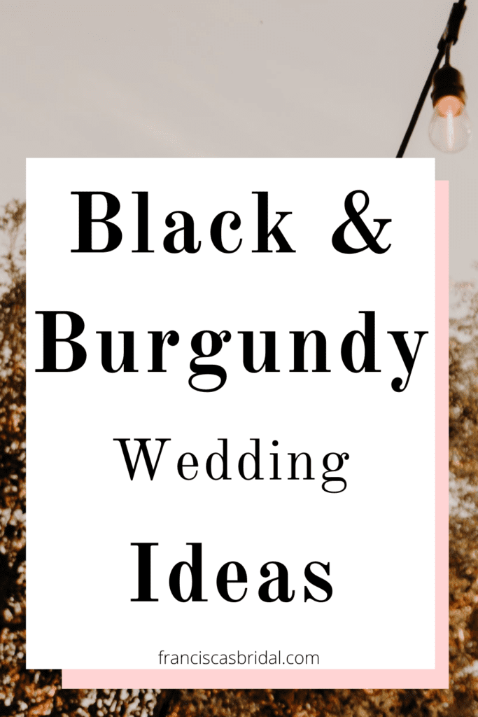 An outdoor wedding with text over the photo that says black and burgundy wedding ideas.