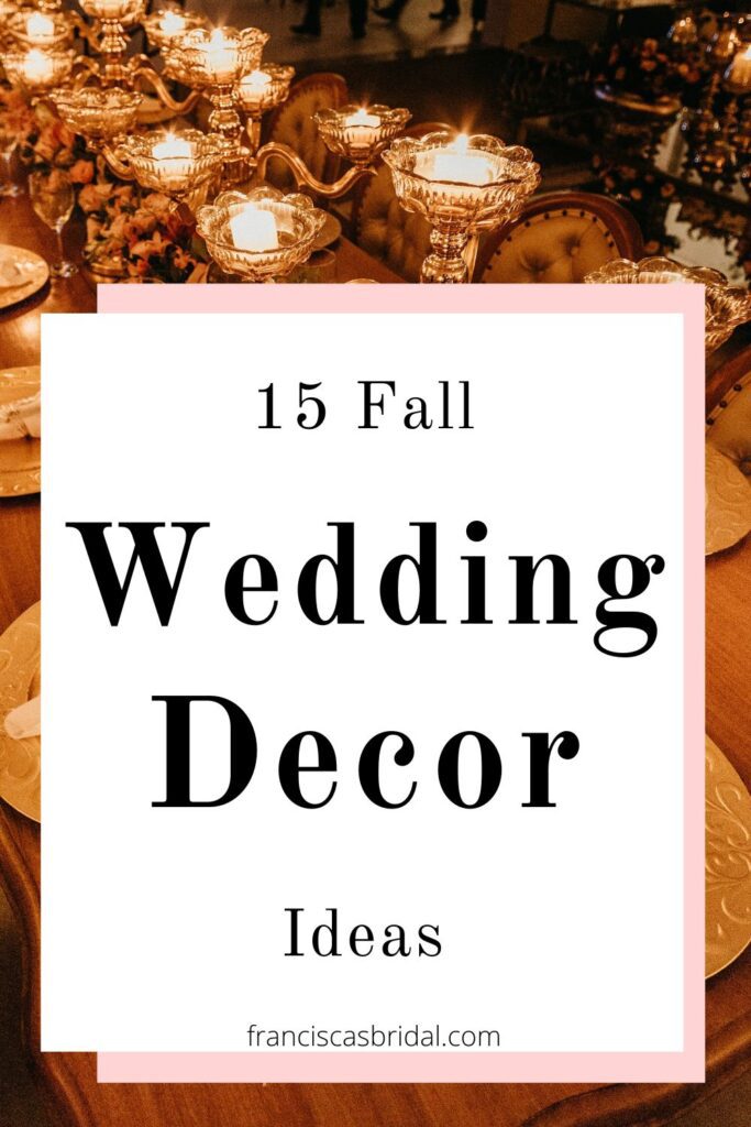 A wedding table with text over the photo that says fall wedding decor ideas.