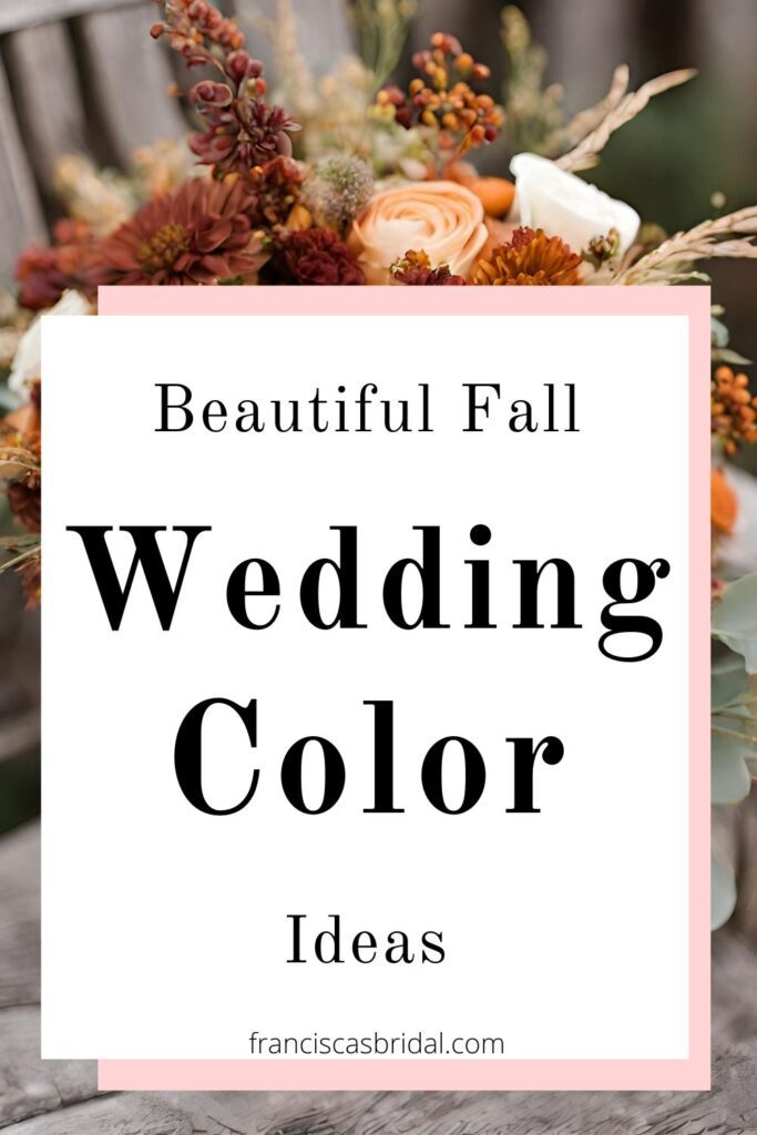 A fall flower bouquet with text over the photo that says fall wedding color ideas.