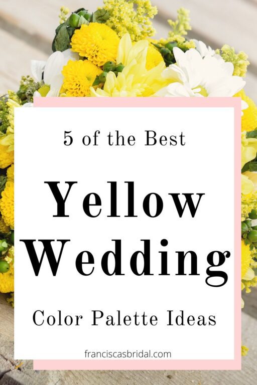 A yellow wedding bouquet with the text best yellow wedding color palette ideas.