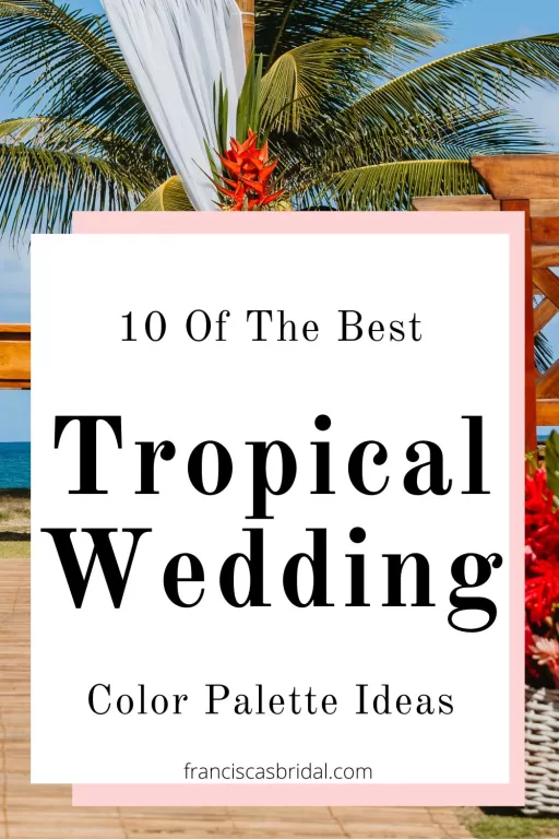A tropical themed beach wedding with the text best tropical beach wedding color palette ideas.